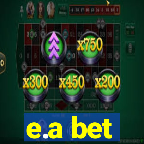 e.a bet
